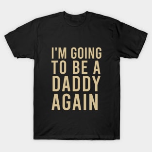 I'm going to be a daddy again T-Shirt